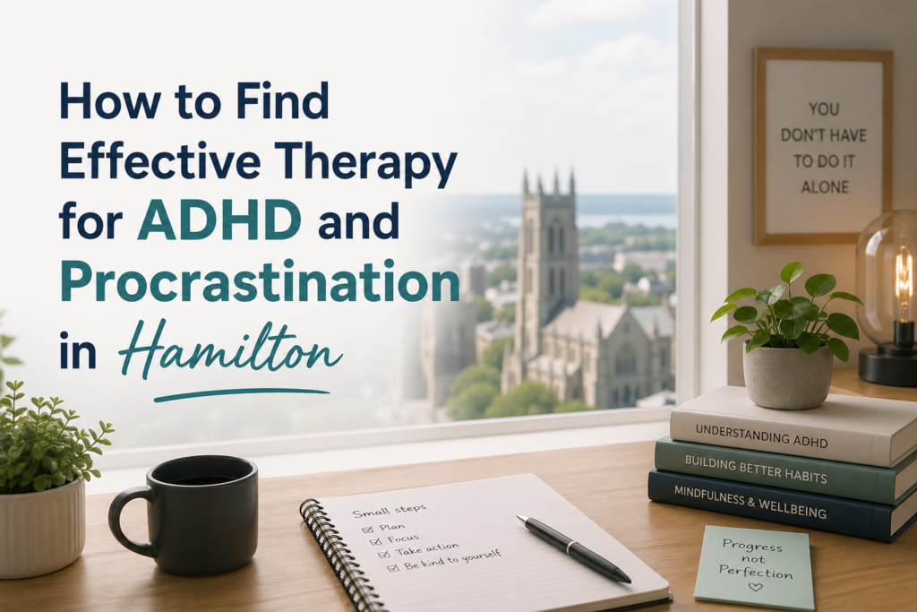 A clean, modern blog header image showing a calm workspace by a window overlooking Hamilton. On a wooden desk are a notebook with a short to-do list, a pen, a coffee mug, and a small stack of books about ADHD, habits, and mindfulness, alongside a plant and a soft-glowing lamp. In large, clear text on the left side, the title reads: “How to Find Effective Therapy for ADHD and Procrastination in Hamilton.” The overall tone is bright, organized, and calming, suggesting focus and productivity.